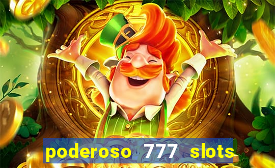 poderoso 777 slots paga mesmo